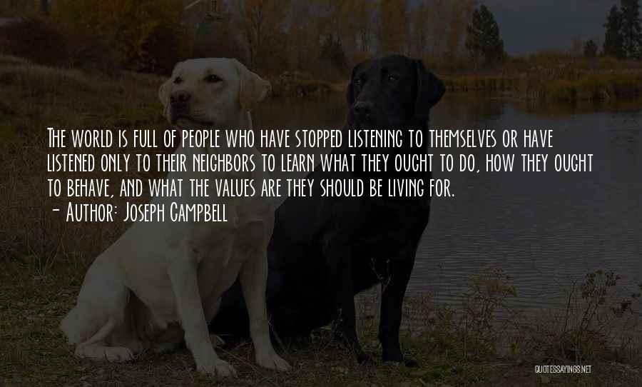 Joseph Campbell Quotes: The World Is Full Of People Who Have Stopped Listening To Themselves Or Have Listened Only To Their Neighbors To