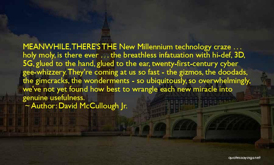 David McCullough Jr. Quotes: Meanwhile, There's The New Millennium Technology Craze . . . Holy Moly, Is There Ever . . . The Breathless