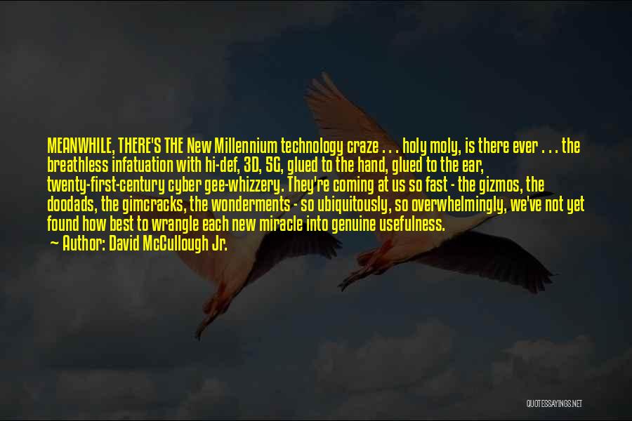 David McCullough Jr. Quotes: Meanwhile, There's The New Millennium Technology Craze . . . Holy Moly, Is There Ever . . . The Breathless