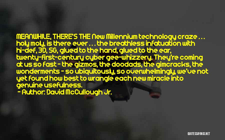 David McCullough Jr. Quotes: Meanwhile, There's The New Millennium Technology Craze . . . Holy Moly, Is There Ever . . . The Breathless