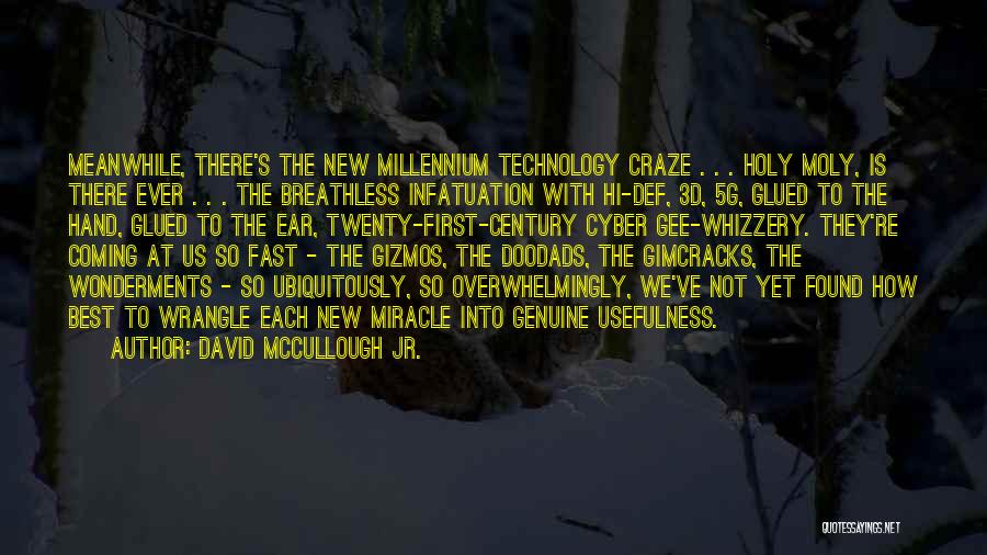 David McCullough Jr. Quotes: Meanwhile, There's The New Millennium Technology Craze . . . Holy Moly, Is There Ever . . . The Breathless