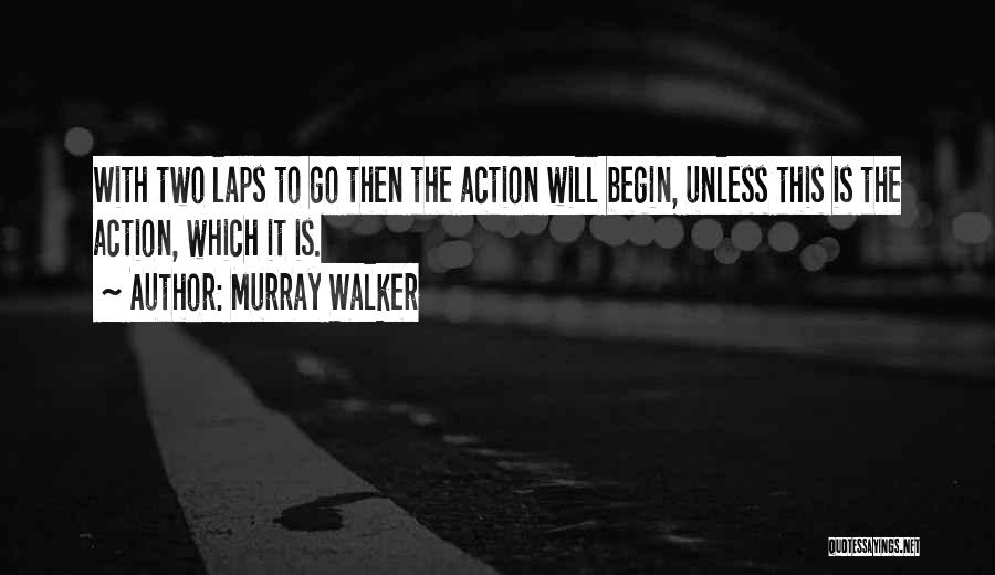 Murray Walker Quotes: With Two Laps To Go Then The Action Will Begin, Unless This Is The Action, Which It Is.