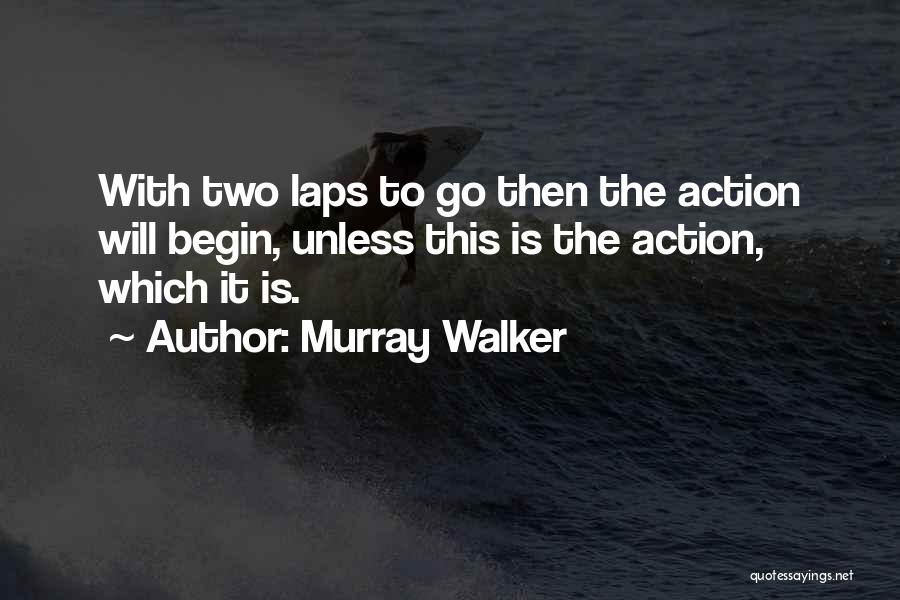 Murray Walker Quotes: With Two Laps To Go Then The Action Will Begin, Unless This Is The Action, Which It Is.