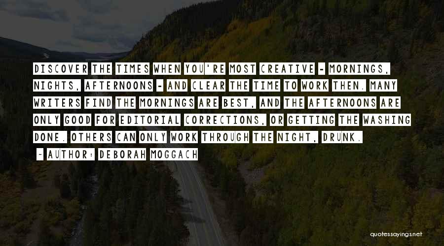 Deborah Moggach Quotes: Discover The Times When You're Most Creative - Mornings, Nights, Afternoons - And Clear The Time To Work Then. Many