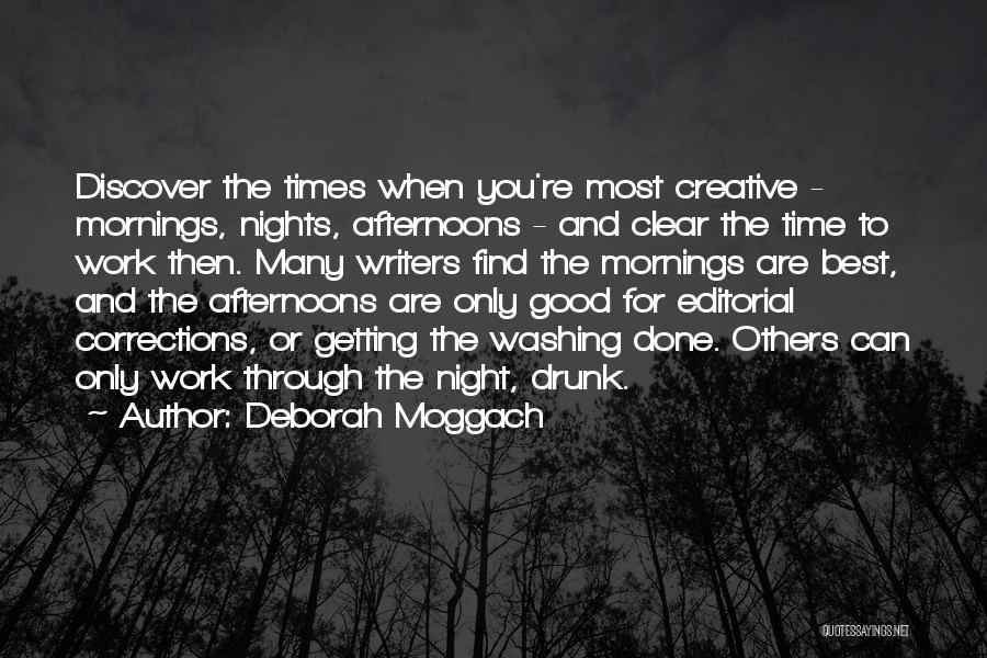 Deborah Moggach Quotes: Discover The Times When You're Most Creative - Mornings, Nights, Afternoons - And Clear The Time To Work Then. Many