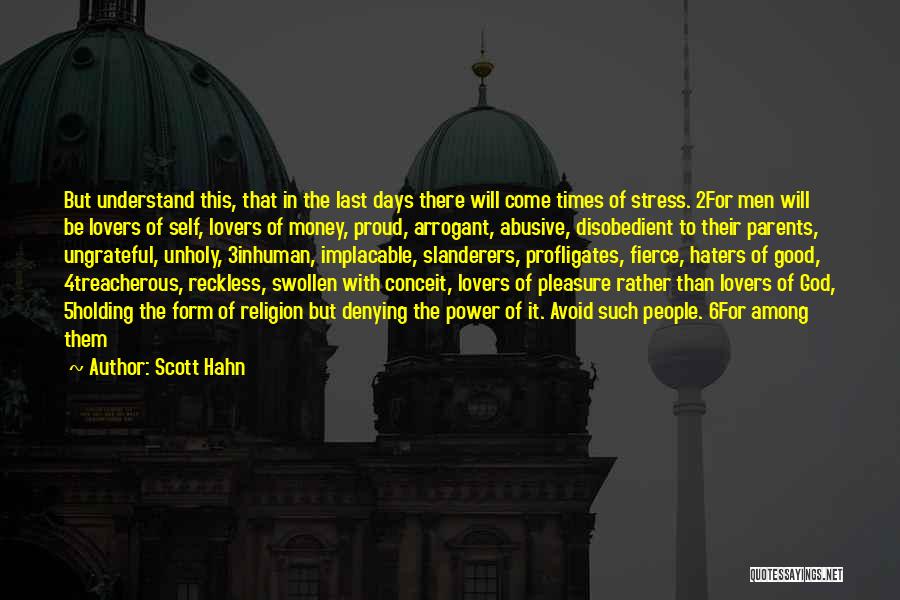 Scott Hahn Quotes: But Understand This, That In The Last Days There Will Come Times Of Stress. 2for Men Will Be Lovers Of