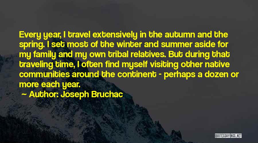 Joseph Bruchac Quotes: Every Year, I Travel Extensively In The Autumn And The Spring. I Set Most Of The Winter And Summer Aside