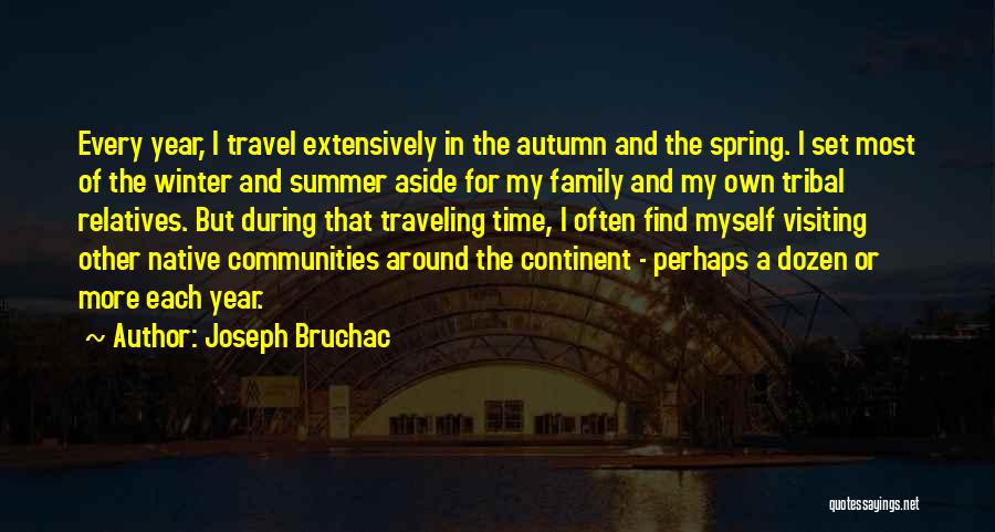 Joseph Bruchac Quotes: Every Year, I Travel Extensively In The Autumn And The Spring. I Set Most Of The Winter And Summer Aside