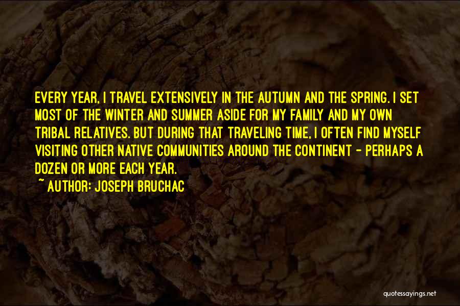 Joseph Bruchac Quotes: Every Year, I Travel Extensively In The Autumn And The Spring. I Set Most Of The Winter And Summer Aside