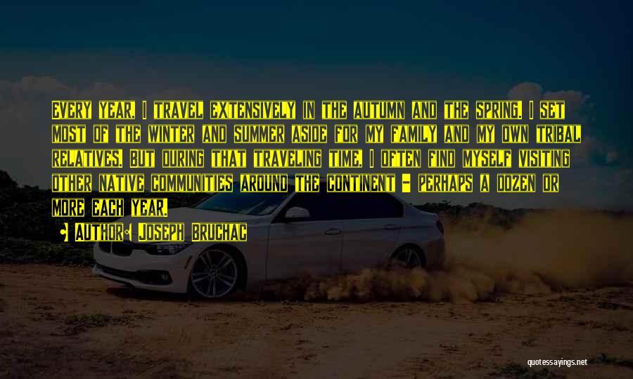 Joseph Bruchac Quotes: Every Year, I Travel Extensively In The Autumn And The Spring. I Set Most Of The Winter And Summer Aside