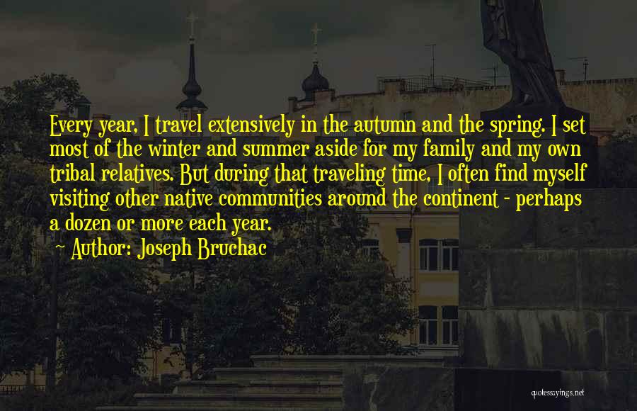 Joseph Bruchac Quotes: Every Year, I Travel Extensively In The Autumn And The Spring. I Set Most Of The Winter And Summer Aside