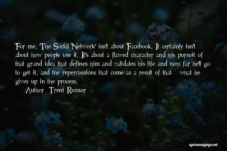 Trent Reznor Quotes: For Me, 'the Social Network' Isn't About Facebook. It Certainly Isn't About How People Use It. It's About A Flawed