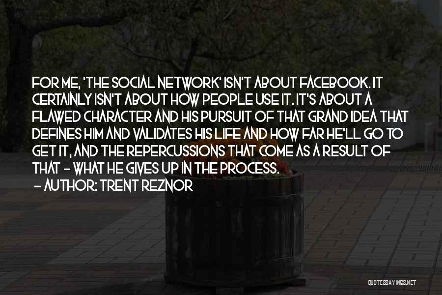 Trent Reznor Quotes: For Me, 'the Social Network' Isn't About Facebook. It Certainly Isn't About How People Use It. It's About A Flawed