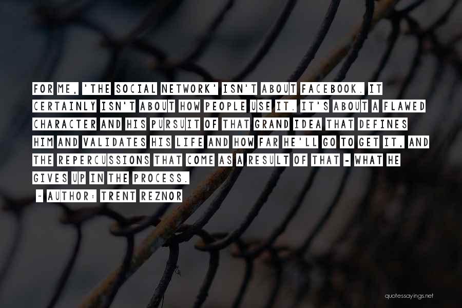 Trent Reznor Quotes: For Me, 'the Social Network' Isn't About Facebook. It Certainly Isn't About How People Use It. It's About A Flawed