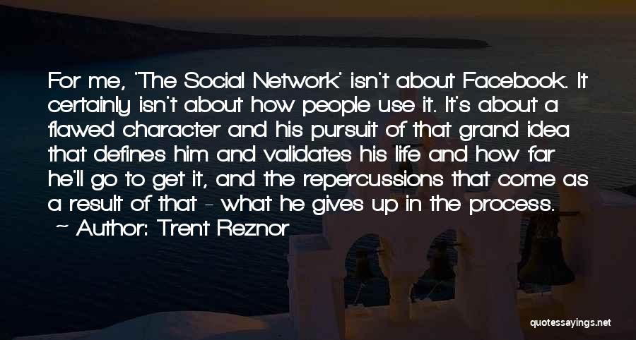 Trent Reznor Quotes: For Me, 'the Social Network' Isn't About Facebook. It Certainly Isn't About How People Use It. It's About A Flawed