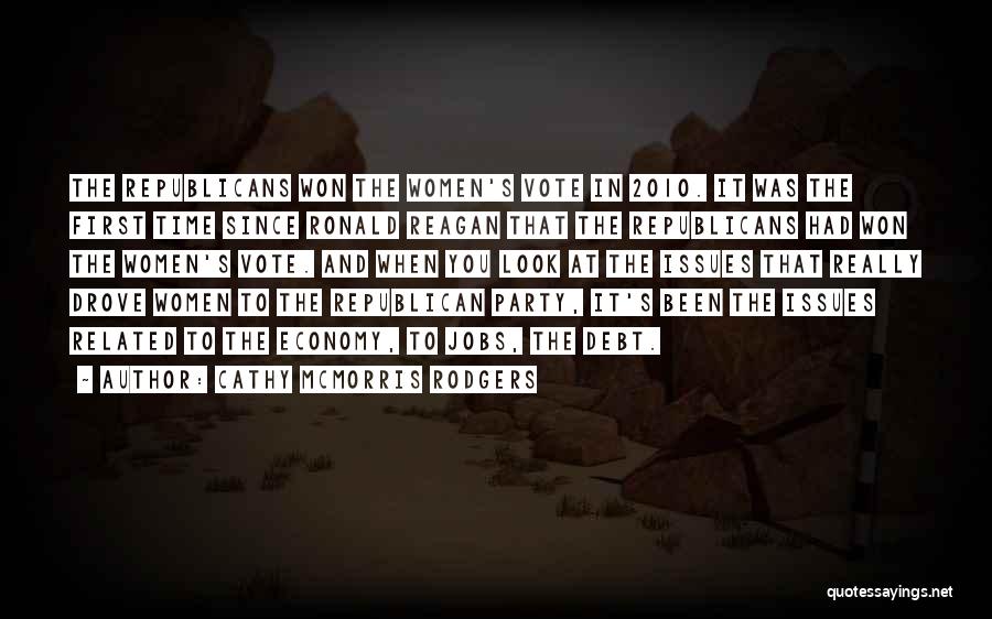Cathy McMorris Rodgers Quotes: The Republicans Won The Women's Vote In 2010. It Was The First Time Since Ronald Reagan That The Republicans Had