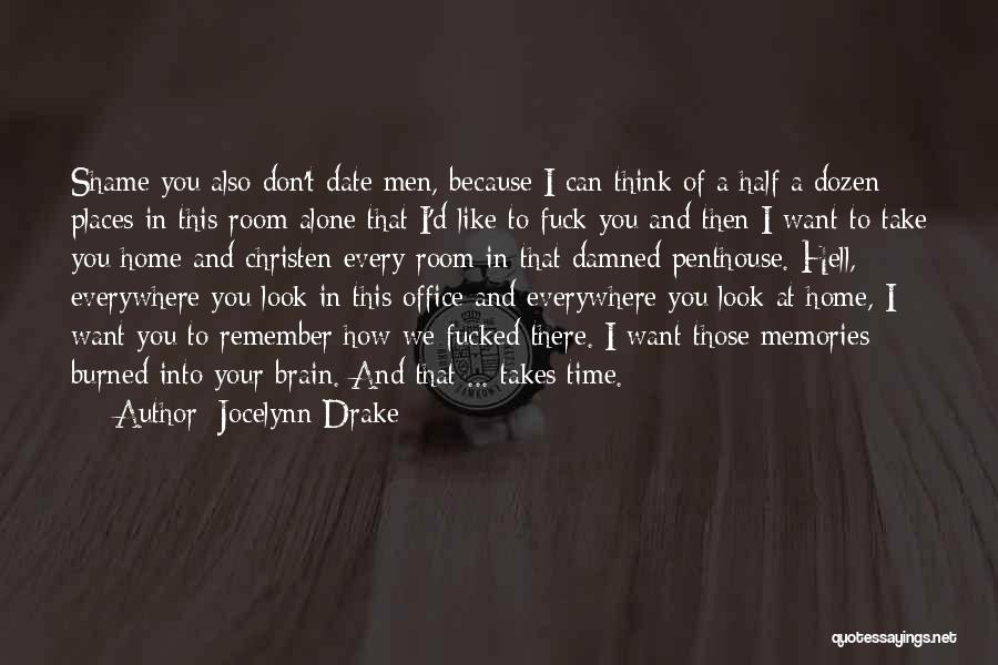Jocelynn Drake Quotes: Shame You Also Don't Date Men, Because I Can Think Of A Half A Dozen Places In This Room Alone
