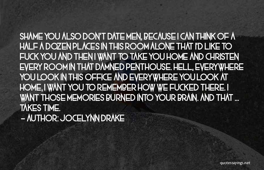 Jocelynn Drake Quotes: Shame You Also Don't Date Men, Because I Can Think Of A Half A Dozen Places In This Room Alone