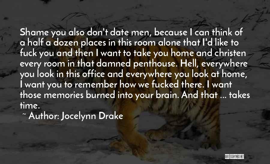 Jocelynn Drake Quotes: Shame You Also Don't Date Men, Because I Can Think Of A Half A Dozen Places In This Room Alone