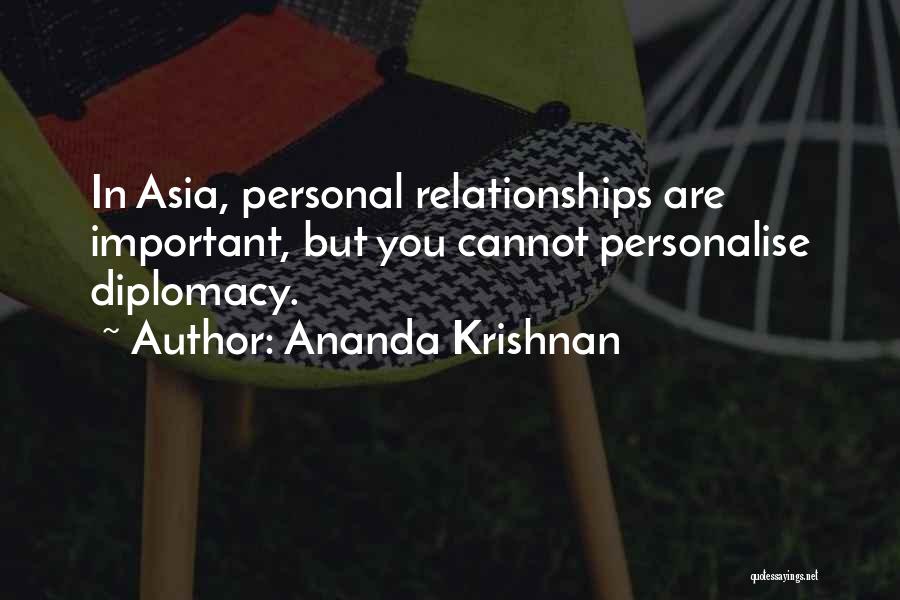 Ananda Krishnan Quotes: In Asia, Personal Relationships Are Important, But You Cannot Personalise Diplomacy.