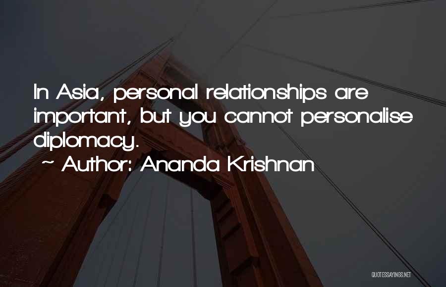 Ananda Krishnan Quotes: In Asia, Personal Relationships Are Important, But You Cannot Personalise Diplomacy.