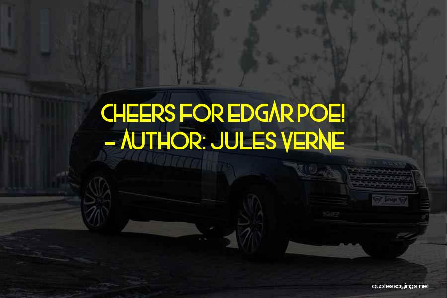 Jules Verne Quotes: Cheers For Edgar Poe!