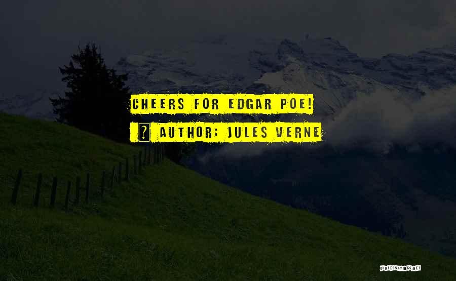 Jules Verne Quotes: Cheers For Edgar Poe!