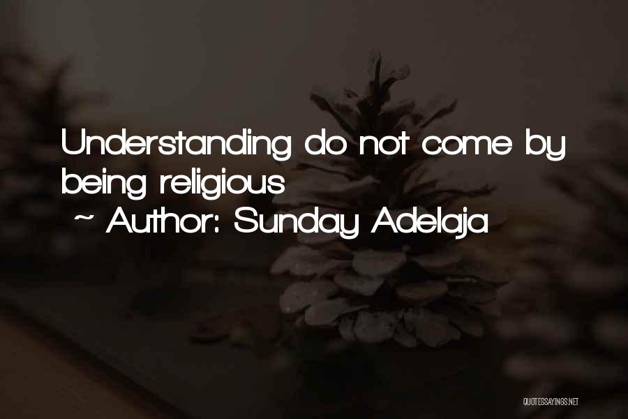 Sunday Adelaja Quotes: Understanding Do Not Come By Being Religious