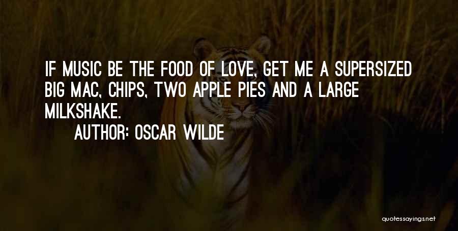 Oscar Wilde Quotes: If Music Be The Food Of Love, Get Me A Supersized Big Mac, Chips, Two Apple Pies And A Large