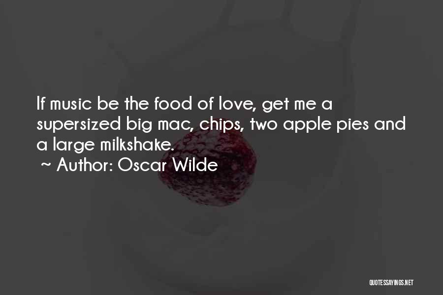 Oscar Wilde Quotes: If Music Be The Food Of Love, Get Me A Supersized Big Mac, Chips, Two Apple Pies And A Large