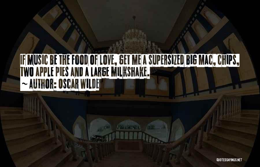 Oscar Wilde Quotes: If Music Be The Food Of Love, Get Me A Supersized Big Mac, Chips, Two Apple Pies And A Large