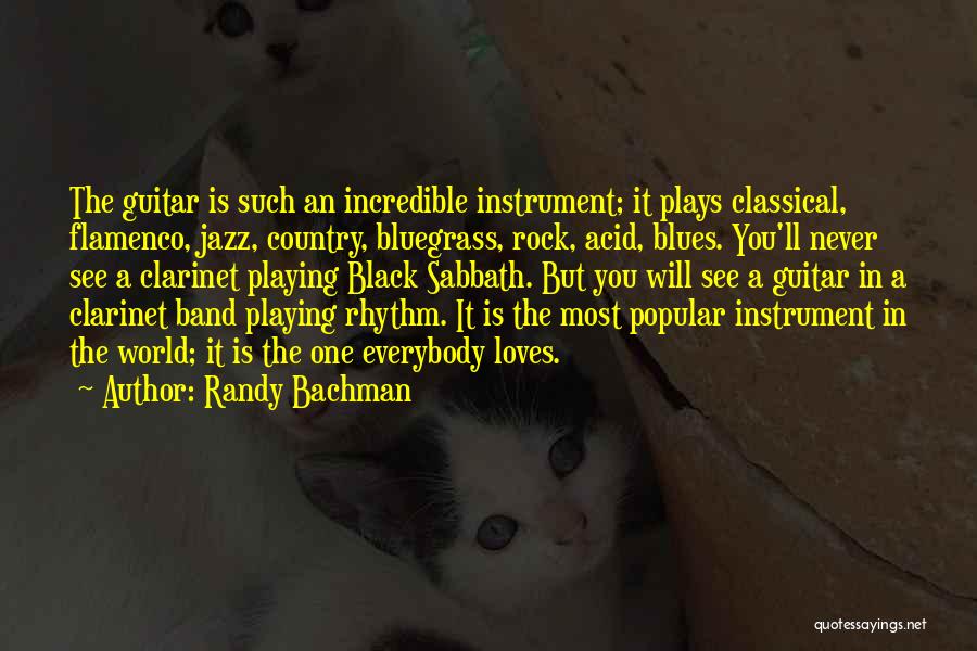 Randy Bachman Quotes: The Guitar Is Such An Incredible Instrument; It Plays Classical, Flamenco, Jazz, Country, Bluegrass, Rock, Acid, Blues. You'll Never See