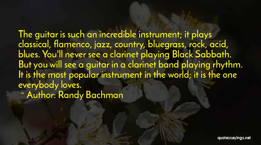 Randy Bachman Quotes: The Guitar Is Such An Incredible Instrument; It Plays Classical, Flamenco, Jazz, Country, Bluegrass, Rock, Acid, Blues. You'll Never See