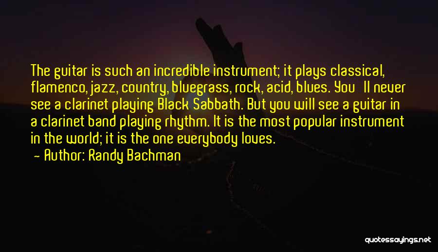 Randy Bachman Quotes: The Guitar Is Such An Incredible Instrument; It Plays Classical, Flamenco, Jazz, Country, Bluegrass, Rock, Acid, Blues. You'll Never See