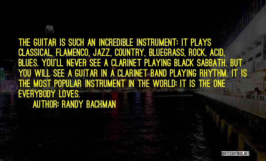 Randy Bachman Quotes: The Guitar Is Such An Incredible Instrument; It Plays Classical, Flamenco, Jazz, Country, Bluegrass, Rock, Acid, Blues. You'll Never See