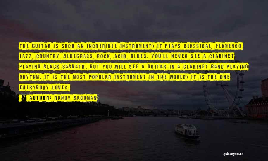 Randy Bachman Quotes: The Guitar Is Such An Incredible Instrument; It Plays Classical, Flamenco, Jazz, Country, Bluegrass, Rock, Acid, Blues. You'll Never See