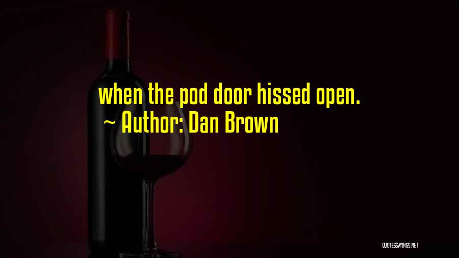 Dan Brown Quotes: When The Pod Door Hissed Open.
