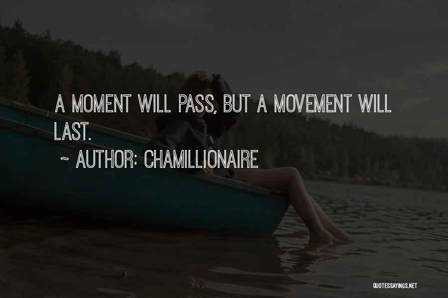 Chamillionaire Quotes: A Moment Will Pass, But A Movement Will Last.