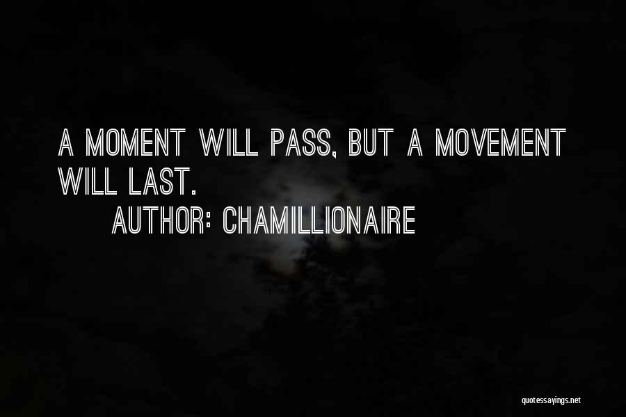Chamillionaire Quotes: A Moment Will Pass, But A Movement Will Last.