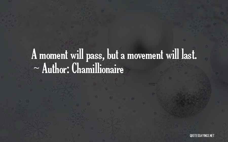 Chamillionaire Quotes: A Moment Will Pass, But A Movement Will Last.