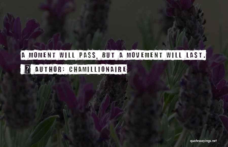 Chamillionaire Quotes: A Moment Will Pass, But A Movement Will Last.