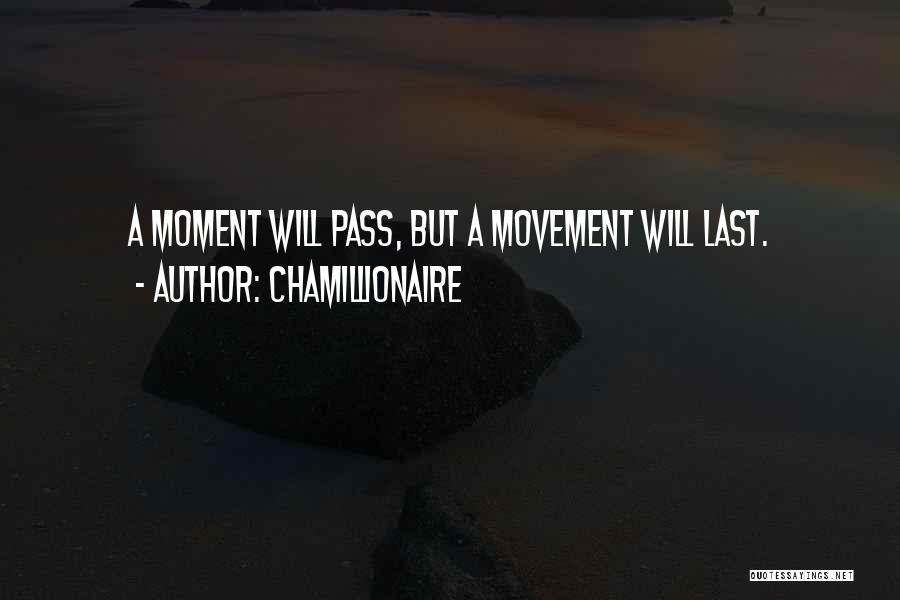 Chamillionaire Quotes: A Moment Will Pass, But A Movement Will Last.