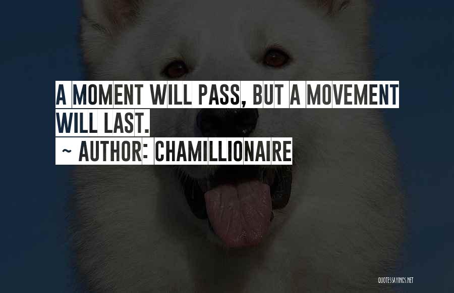 Chamillionaire Quotes: A Moment Will Pass, But A Movement Will Last.