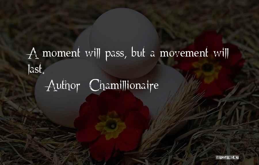 Chamillionaire Quotes: A Moment Will Pass, But A Movement Will Last.