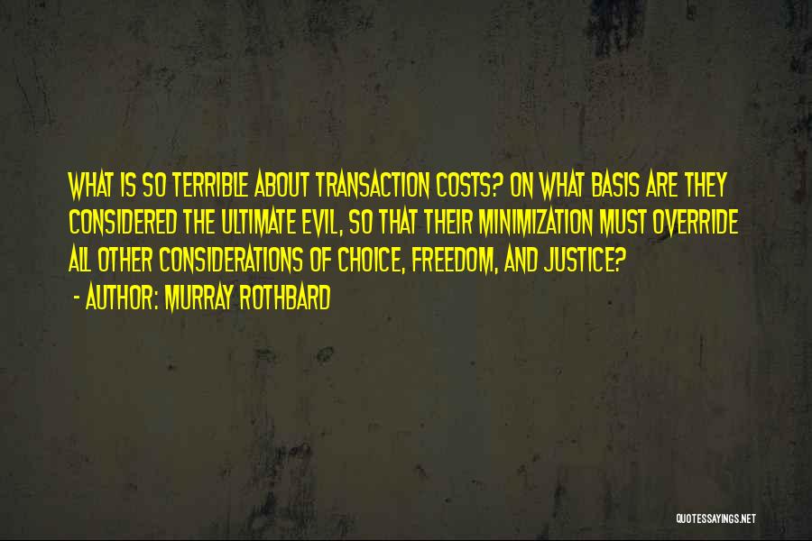 Murray Rothbard Quotes: What Is So Terrible About Transaction Costs? On What Basis Are They Considered The Ultimate Evil, So That Their Minimization