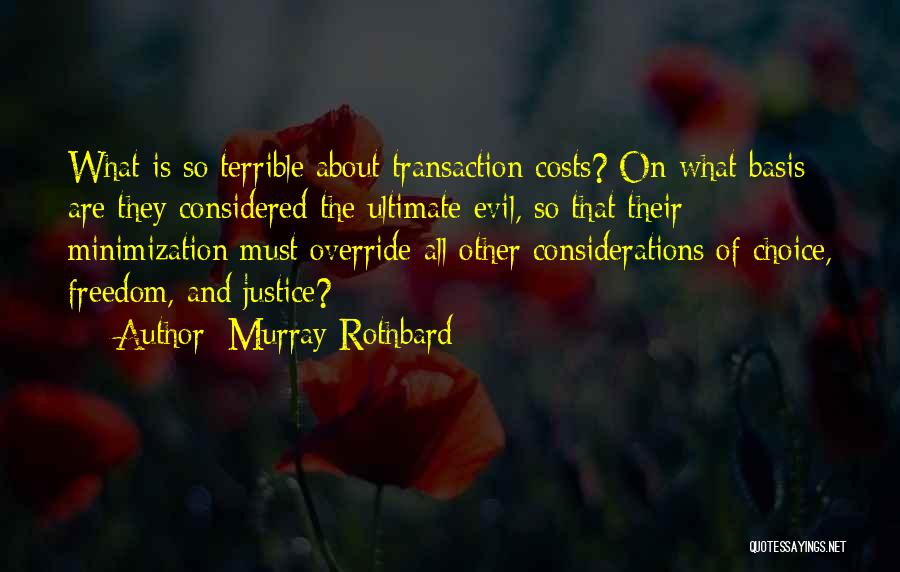 Murray Rothbard Quotes: What Is So Terrible About Transaction Costs? On What Basis Are They Considered The Ultimate Evil, So That Their Minimization