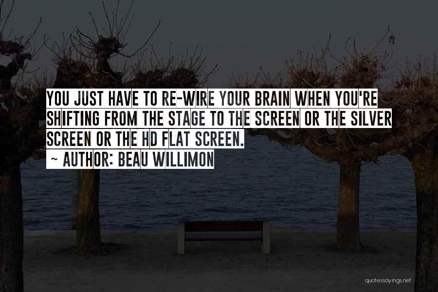 Beau Willimon Quotes: You Just Have To Re-wire Your Brain When You're Shifting From The Stage To The Screen Or The Silver Screen