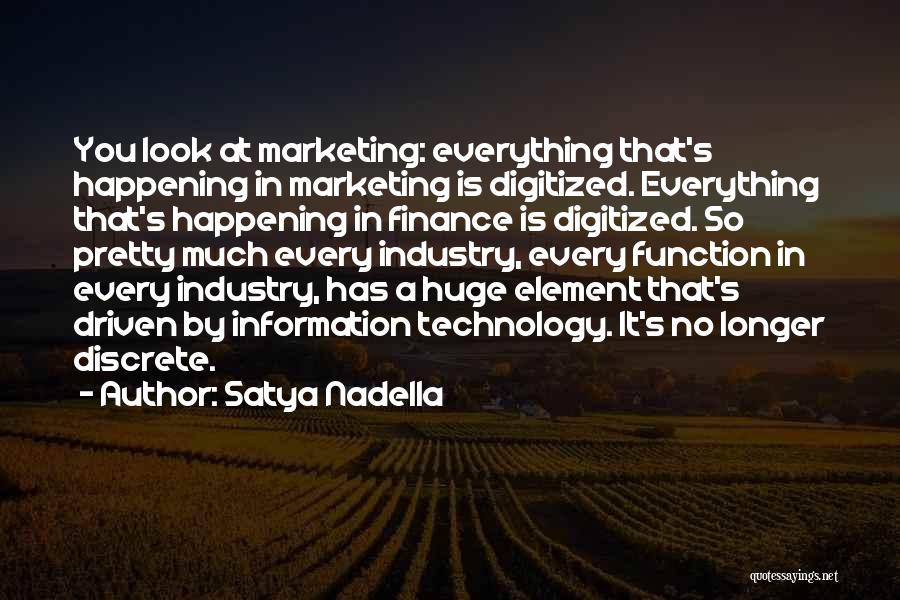 Satya Nadella Quotes: You Look At Marketing: Everything That's Happening In Marketing Is Digitized. Everything That's Happening In Finance Is Digitized. So Pretty