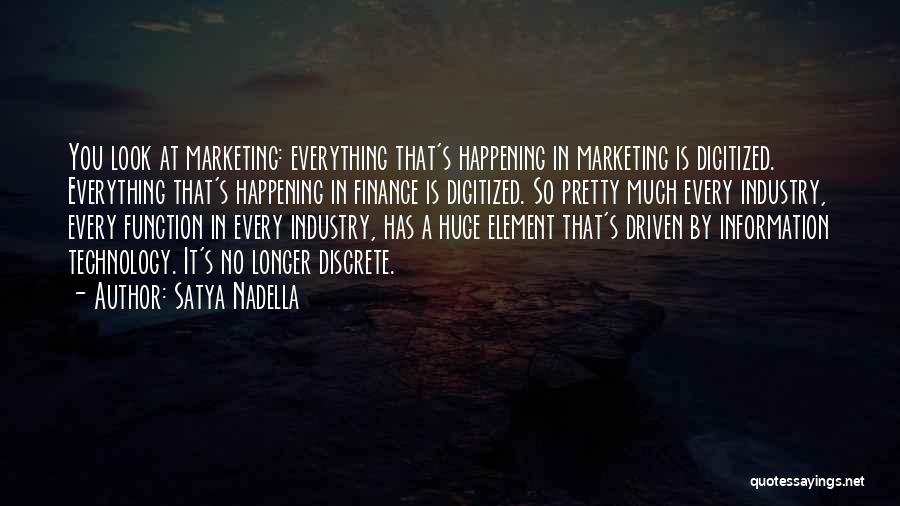 Satya Nadella Quotes: You Look At Marketing: Everything That's Happening In Marketing Is Digitized. Everything That's Happening In Finance Is Digitized. So Pretty