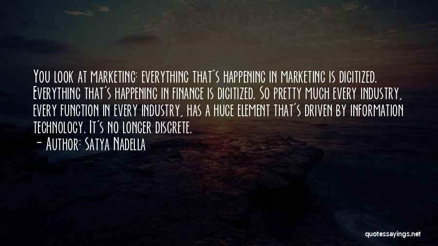 Satya Nadella Quotes: You Look At Marketing: Everything That's Happening In Marketing Is Digitized. Everything That's Happening In Finance Is Digitized. So Pretty